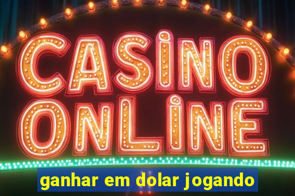 ganhar em dolar jogando